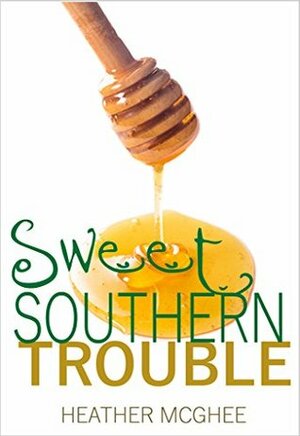 Sweet Southern Trouble by Heather McGhee