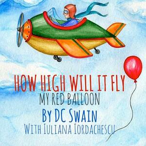 How High Will It Fly?: My Red Balloon by DC Swain