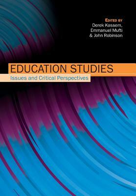 Education Studies: Issues and Critical Perspectives by Derek Kassem, John Robinson, Emmanuel Mufti