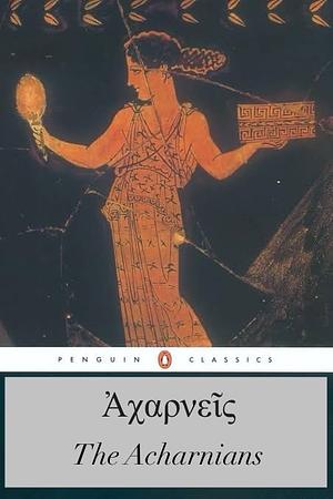 The Acharnians | Ἀχαρνεῖς by Aristophanes