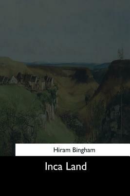 Inca Land by Hiram Bingham