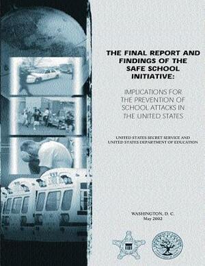 The Final Report and Findings of the Safe School Initiative: Implications for the Prevention of School Attacks in the United States by Bryan Vossekuil, Robert Fein, United States Department of Education