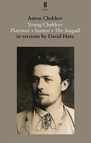 Young Chekhov: Platonov; Ivanov; The Seagull (Faber Drama) by David Hare, Anton Chekhov