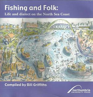 Fishing and Folk: Life and Dialect on the North Sea Coast by Bill Griffiths