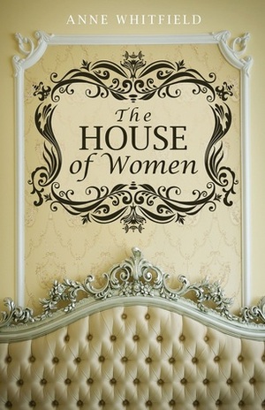 The House of Women by AnneMarie Brear, Anne Whitfield