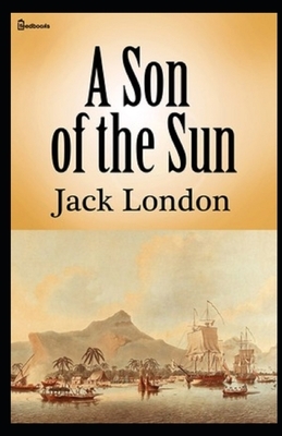 A Son of the Sun Illustrated by Jack London