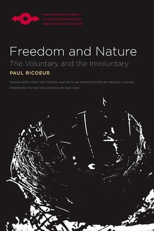 Freedom and Nature: The Voluntary and the Involuntary by Erazim V. Kohák, Don Ihde, Paul Ricœur