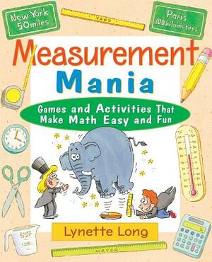 Measurement Mania: Games and Activities That Make Math Easy and Fun by Lynette Long