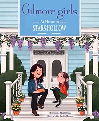 Gilmore Girls: At Home in Stars Hollow (TV Book, Pop Culture Picture Book) by Micol Ostow
