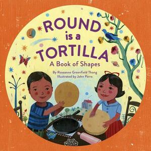 Round Is a Tortilla: A Book of Shapes by Roseanne Greenfield Thong