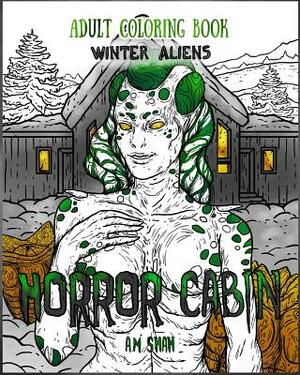 Adult Coloring Book Horror Cabin: Winter Aliens by A. M. Shah