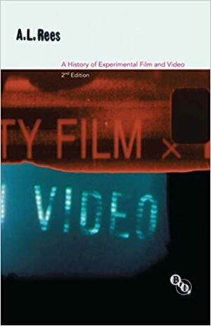 A History of Experimental Film and Video by A.L. Rees