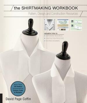 The Shirtmaking Workbook: Pattern, Design, and Construction Resources - More Than 100 Pattern Downloads for Collars, Cuffs & Plackets by David Page Coffin