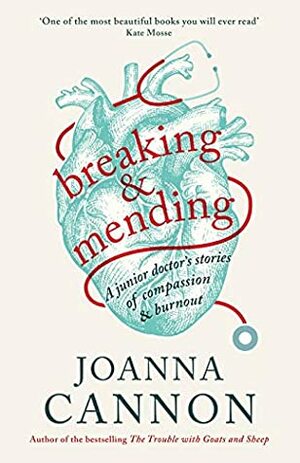 Breaking & Mending: A junior doctor's stories of compassion & burnout by Joanna Cannon