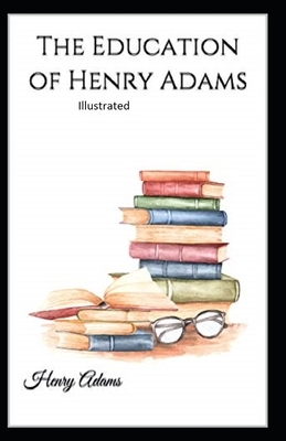 The Education of Henry Adams Illustrated by Henry Adams