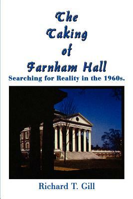 The Taking of Farnham Hall: Searching for Reality in the 1960s. by Richard T. Gill