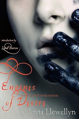Engines of Desire: Tales of Love & Other Horrors by Livia Llewellyn