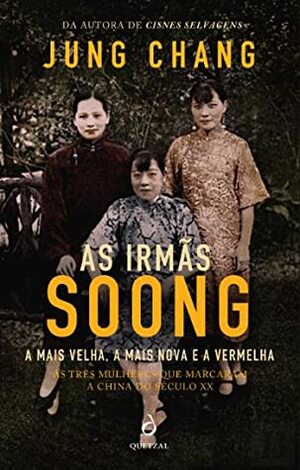 As Irmãs Soong - A Mais Velha, A Mais Nova e a Vermelha by Jung Chang