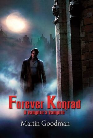 Forever Konrad: A Vampire's Vampire by Martin Goodman