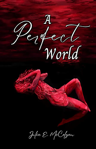A Perfect World by Julia E. McColgan