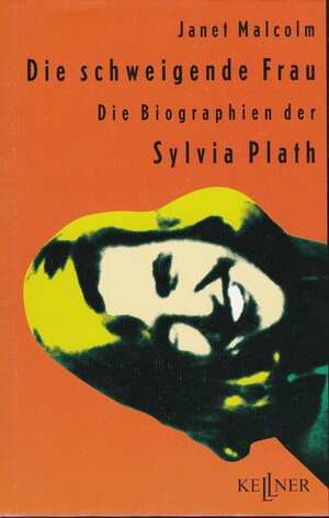 Die schweigende Frau : die Biographien der Sylvia Plath by Janet Malcolm