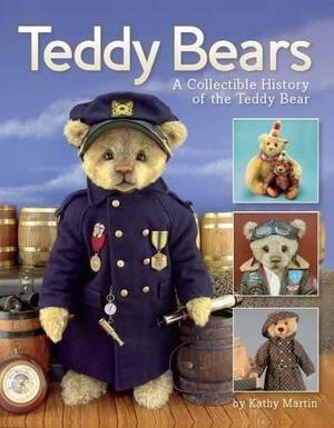 Teddy Bears: A Collectible History of the Teddy Bear by Kathy Martin