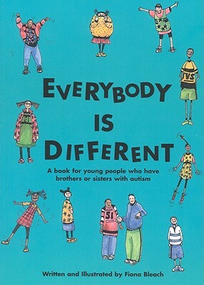 Everybody is Different: A book for young people who have brothers or sisters with autism by Fiona Bleach