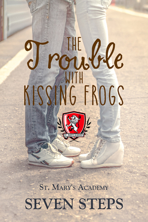 The Trouble With Kissing Frogs by Seven Steps
