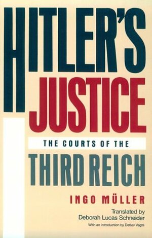 Hitler's Justice: The Courts of the Third Reich by Detlev F. Vagts, Ingo Müller