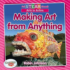 Making Art from Anything by Robin Johnson