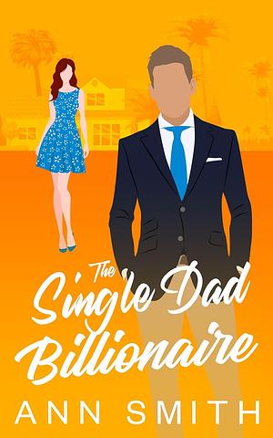 The Single Dad Billionaire by Ann Smith