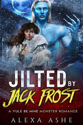 Jilted by Jack Frost by Alexa Ashe