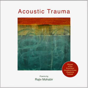 Acoustic Trauma by Rajiv Mohabir