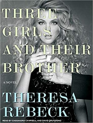 Three Girls and Their Brother: A Novel by Theresa Rebeck