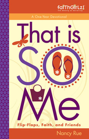 That Is SO Me: 365 Days of Devotions: Flip-Flops, Faith, and Friends by Nancy N. Rue