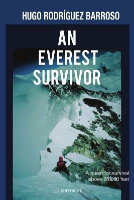 An Everest Survivor: A Quest for Survival Above 28,000 Feet by Hugo Rodriguez Barroso