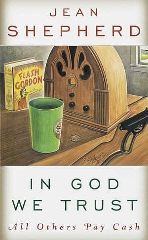 In God We Trust: All Others Pay Cash, Volume 1972 by Jean Shepherd