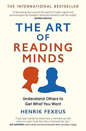 The Art of Reading Minds: Understand Others to Get What You Want by Jan Salomonsson, Henrik Fexeus
