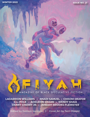 FIYAH Issue #21 by Nnadi Samuel, Jendayi Brooks-Flemister, Terri Chieyni, C.L. Polk, Danny Cherry Jr., LaDarrion Williams, Wendy Shaia, Adelehin Ijasan, Chisom Okafor