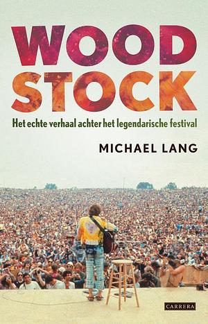 Woodstock: het verhaal achter het legendarische festival by Holly George-Warren, Michael Lang