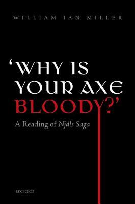 'why Is Your Axe Bloody?': A Reading of Njals Saga by William Ian Miller