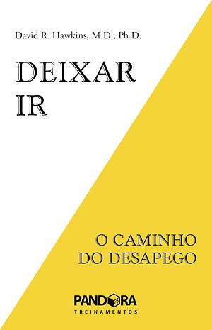 Deixar Ir: O Caminho do Desapego by David R. Hawkins