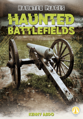 Haunted Battlefields by Kenny Abdo