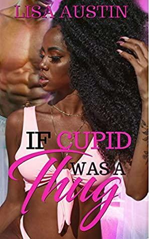 If Cupid Was a Thug by Lisa Austin