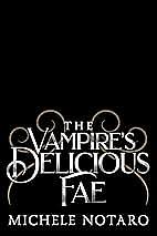 The Vampire's Delicious Fae by Michele Notaro