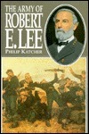 The Army of Robert E. Lee by Philip R.N. Katcher