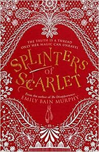 Splinters of Scarlet by Emily Bain Murphy