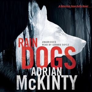 Rain Dogs: A Detective Sean Duffy Novel by Adrian McKinty