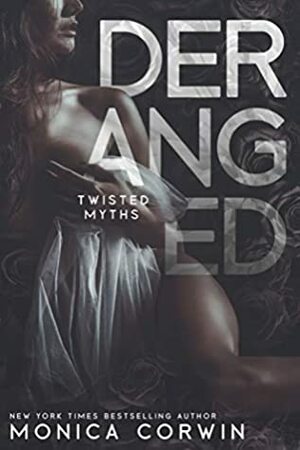 Deranged: a Hades and Persephone Story (Twisted Myth Book 1) by Leona Bushman, Monica Corwin