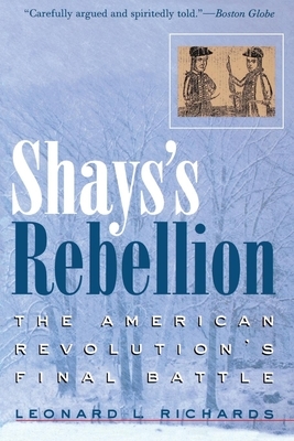 Shays's Rebellion: The American Revolution's Final Battle by Leonard L. Richards